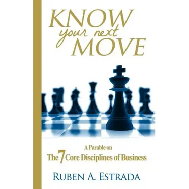 Know Your Next Move: A Parable on The 7 Core Disciplines of Business