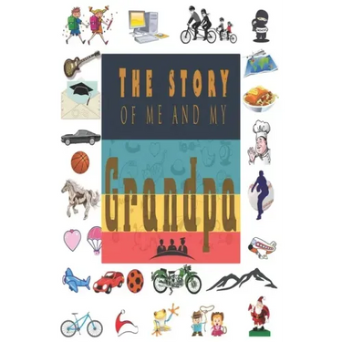 The Story of Me and My Grandpa: Perfect For Grandpa Birthday, Father's Day, Valentine Day Or Just To Show Grandpa You Love Him!
