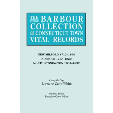 Barbour Collection of Connecticut Town Vital Records. Volume 30: New Milford 1712-1860, Norfolk 1758-1850, North Stonington 1807-1852