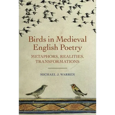 Birds in Medieval English Poetry: Metaphors, Realities, Transformations