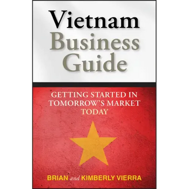 Vietnam Business Guide: Getting Started in Tomorrow's Market Today