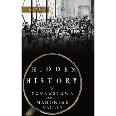 Hidden History of Youngstown and the Mahoning Valley