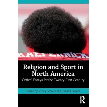 Religion and Sport in North America: Critical Essays for the Twenty-First Century