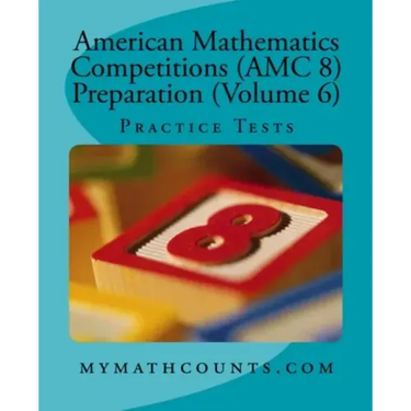 American Mathematics Competitions (AMC 8) Preparation (Volume 6): Practice Tests