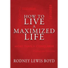How to Live a Maximized Life