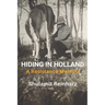 Hiding in Holland: A Resistance Memoir