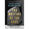 The Writing of the Gods: The Race to Decode the Rosetta Stone