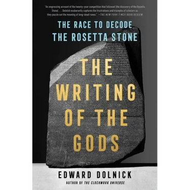 The Writing of the Gods: The Race to Decode the Rosetta Stone