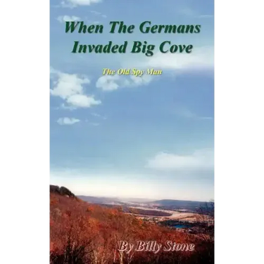 When the Germans Invaded Big Cove: The Old Spy Man