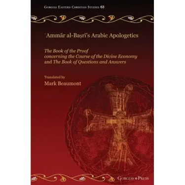 ʿAmmār al-Baṣrī's Arabic Apologetics: The Book of the Proof concerning the Course of the Divine Economy and The Book of Questions