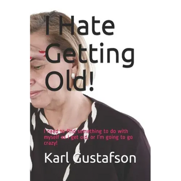 I Hate Getting Old!: I need to find something to do with myself as I get old, or I'm going to go crazy!