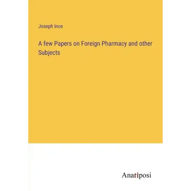 A few Papers on Foreign Pharmacy and other Subjects