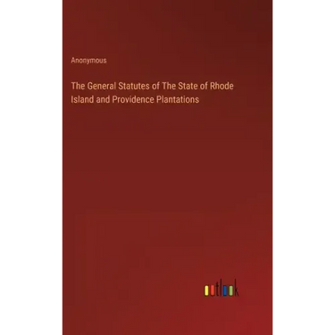 The General Statutes of The State of Rhode Island and Providence Plantations