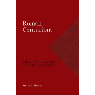 Roman Centurions: A Historical Analysis of Their Role in the New Testament
