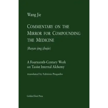 Commentary on the Mirror for Compounding the Medicine: A Fourteenth-Century Work on Taoist Internal Alchemy