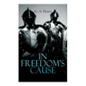 In Freedom's Cause: Wars of Scottish Independence - Historical Novel (A Tale of Wallace and Bruce)