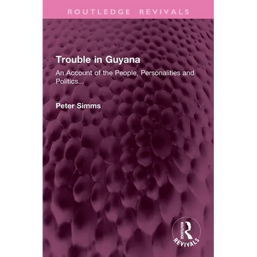 Trouble in Guyana: An Account of the People, Personalities and Politics...