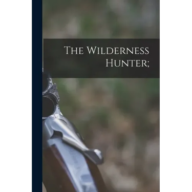 The Wilderness Hunter;