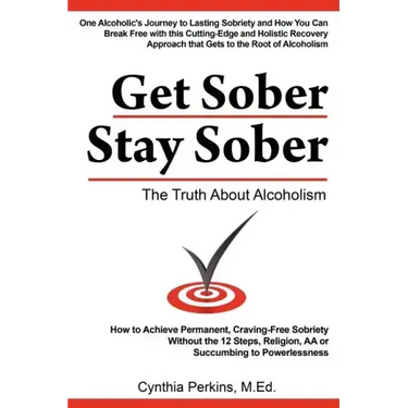 Get Sober Stay Sober: The Truth about Alcoholism