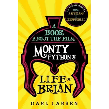 A Book about the Film Monty Python's Life of Brian: All the References from Assyrians to Zeffirelli