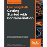 Getting Started with Containerization: Reduce the operational burden on your system by automating and managing your containers