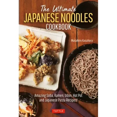 The Ultimate Japanese Noodles Cookbook: Amazing Soba, Ramen, Udon, Hot Pot and Japanese Pasta Recipes!