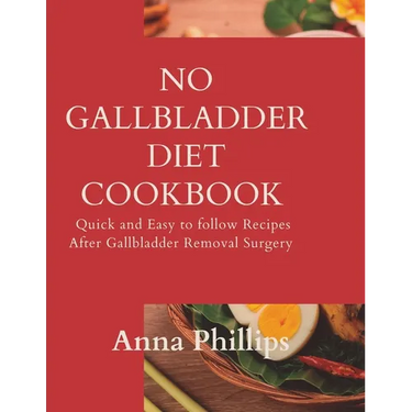 No Gallbladder Diet Cookbook: Quick and Easy to follow Recipes After Gallbladder Removal Surgery