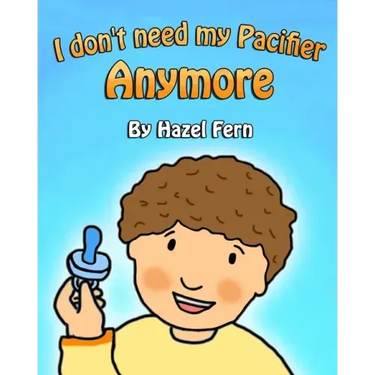 I Don't Need My Pacifier Anymore: Giving up a pacifier book