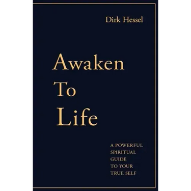 Awaken to Life: A powerful spiritual guide to your true Self