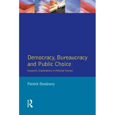 Democracy, Bureaucracy and Public Choice: Economic Approaches in Political Science
