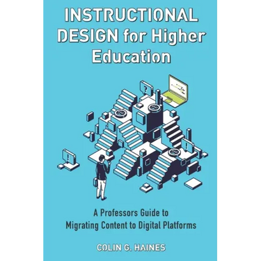 Instructional Design For Higher Education: A Professor's Guide To Migrating Content To Digital Platforms