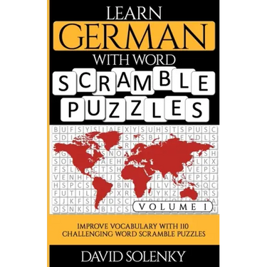 Learn German with Word Scramble Puzzles Volume 1: Learn German Language Vocabulary with 110 Challenging Bilingual Word Scramble Puzzles