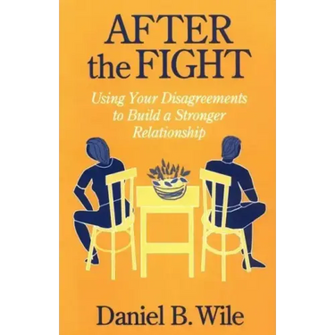 After the Fight: Using Your Disagreements to Build a Stronger Relationship
