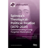 Spinoza's Theological-Political Treatise (1670-2020): Commemorating A Long-Forgotten Masterpiece