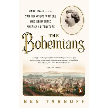 The Bohemians: Mark Twain and the San Francisco Writers Who Reinvented American Literature