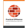 Practical OPNsense: Enterprise firewalls build on open source
