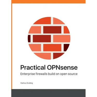 Practical OPNsense: Enterprise firewalls build on open source