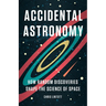 Accidental Astronomy: How Random Discoveries Shape the Science of Space
