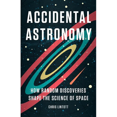 Accidental Astronomy: How Random Discoveries Shape the Science of Space