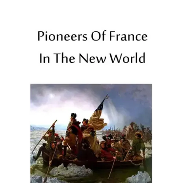 Pioneers Of France In The New World