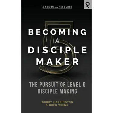 Becoming a Disciple Maker: The Pursuit of Level 5 Disciple Making