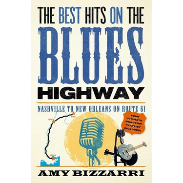 The Best Hits on the Blues Highway: Nashville to New Orleans on Route 61