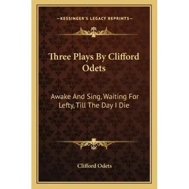 Three Plays by Clifford Odets: Awake and Sing, Waiting for Lefty, Till the Day I Die