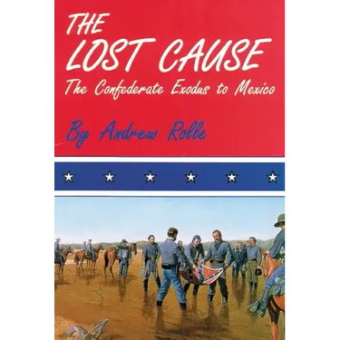 The Lost Cause: The Confederate Exodus to Mexico