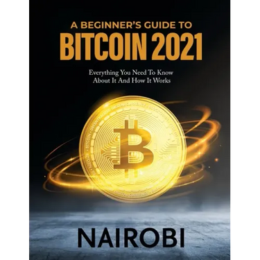 A Beginner's Guide to Bitcoin 2021: Everything You Need To Know About It And How It Works