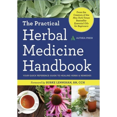 The Practical Herbal Medicine Handbook: Your Quick Reference Guide to Healing Herbs & Remedies