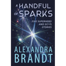 A Handful of Sparks: Five Superhero and Sci-Fi Stories