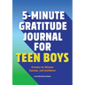 5-Minute Gratitude Journal for Teen Boys: Prompts for Wisdom, Courage, and Confidence