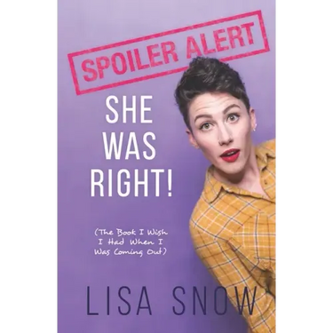 Spoiler Alert: She Was Right! (The Book I Wish I Had When I Was Coming Out)