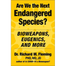 Are We the Next Endangered Species?: Bioweapons, Eugenics, and More